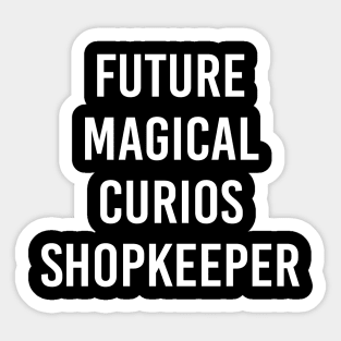 Future Magical Curios Shopkeeper (White Text) Sticker